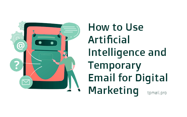 How to Use Artificial Intelligence and Temporary Email for Digital Marketing